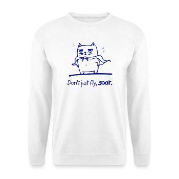Don't Just Fly Soar Super Cat Motivational Gift - Unisex Sweatshirt - white - Front