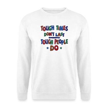 Tough times don't last, tough people do - Unisex Sweatshirt - white - Front