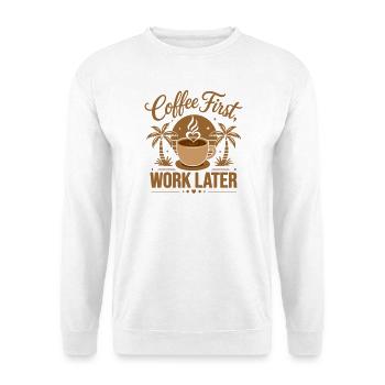 Café d’abord, travail plus tard. Alimenté par des vibrons de caféine - Sweat-shirt Unisexe - blanc - Devant