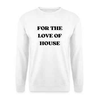 FOR THE LOVE OF HOUSE - Unisex Pullover - Weiß - Vorne