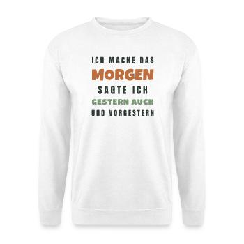 Ich mache das morgen sagte ich gestern auch - Unisex Pullover - Weiß - Vorne