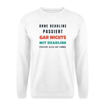 Ohne Deadline passiert gar nichts - Büro Spruch - Unisex Pullover - Weiß - Vorne