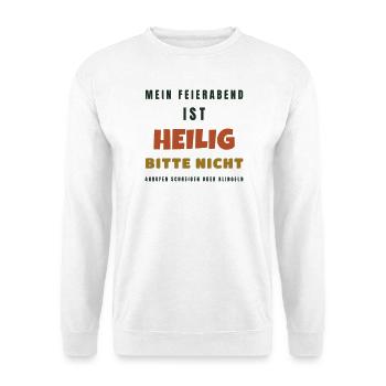 Mein Feierabend ist heilig - Lustiger Spruch - Unisex Pullover - Weiß - Vorne