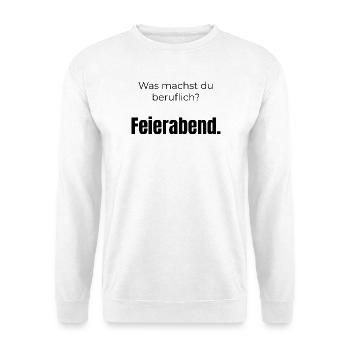 Was machst du beruflich? Feierabend – Spruch - Unisex Pullover - Weiß - Vorne