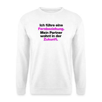 ICH FÜHRE EINE FERNBEZIEHUNG, SINGLE, DATING ❤️ - Unisex Pullover - Weiß - Vorne - Alina (178cm) & Michal (187cm)