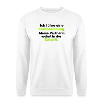 ICH FÜHRE EINE FERNBEZIEHUNG, SINGLE, DATING ❤️ - Unisex Pullover - Weiß - Vorne - Alina (178cm) & Michal (187cm)