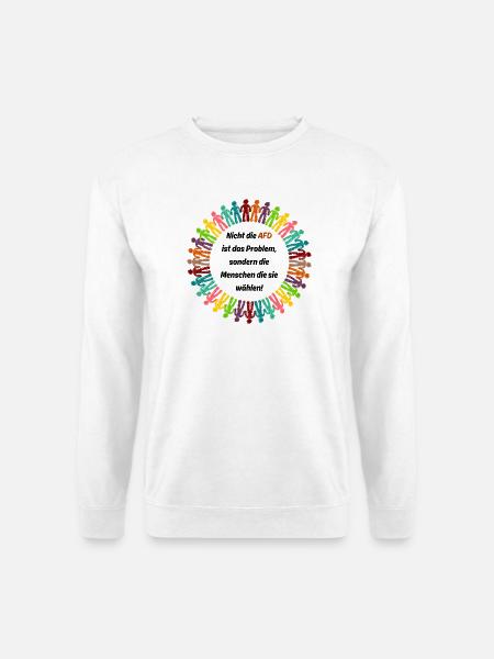 NICHT DIE AFD IST DAS PROBLEM, SONDERN DIE WÄHLER - Unisex Pullover - Weiß