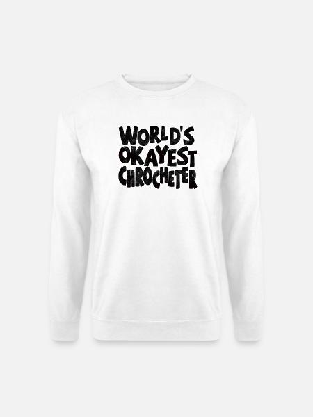 Worlds okayest Crocheter - Unisex Pullover - Weiß