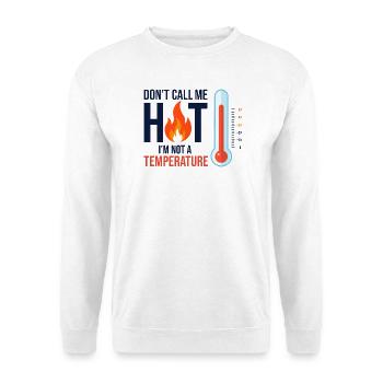 Nenn mich nicht heiß, ich habe keine Fieber - Unisex Pullover - Weiß - Vorne - Alina (178cm) & Michal (187cm)