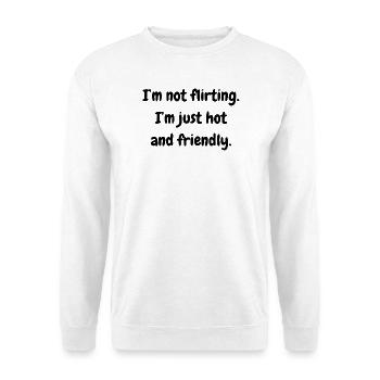 I'm not flirting. I'm just hot and friendly. - Unisex Pullover - Weiß - Vorne - Alina (178cm) & Michal (187cm)
