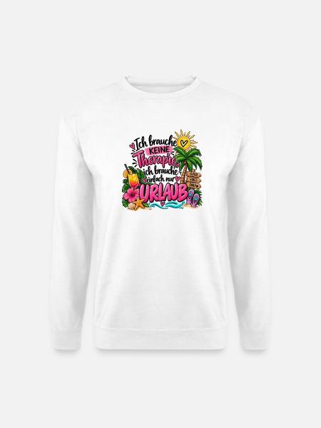 Brauche keine Therapie, brauche nur Urlaub - Unisex Pullover - Weiß