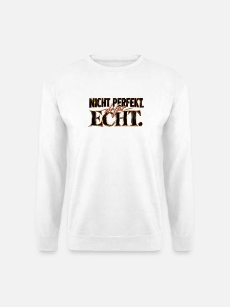 Nicht perfekt. Dafür echt. Geschenk Motivation - Unisex Pullover - Weiß