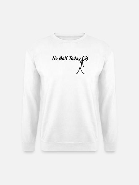 Heute kein Golf – Lustiges Golfgeschenk - Unisex Pullover - Weiß