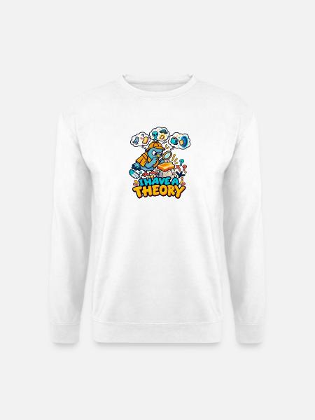 Ich habe eine Theorie - Unisex Pullover - Weiß