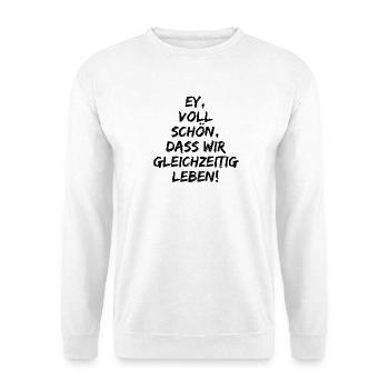 EY VOLL SCHÖN DASS WIR GLEICHZEITIG LEBEN, LIEBE - Unisex Pullover - Weiß - Vorne - Alina (178cm) & Michal (187cm)