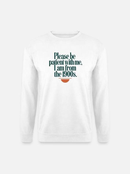 Geduld bitte, 1900er Spruch - Unisex Pullover - Weiß