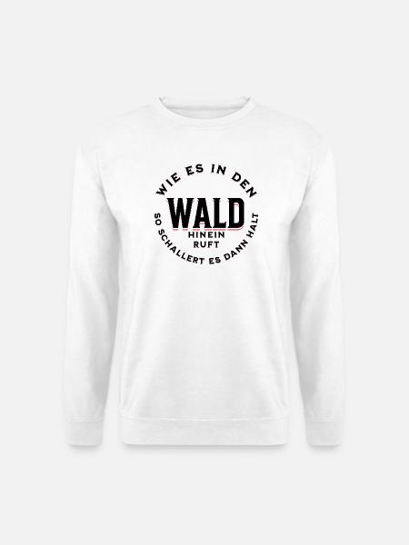 So wie es in den Wald hinein ruft Spruch - Unisex Pullover - Weiß