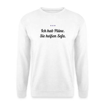 Ich hab Pläne. Sie heißen Sofa. - Unisex Pullover - Weiß - Vorne - Alina (178cm) & Michal (187cm)