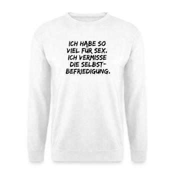 ICH HABE SO VIEL FÜR SEX SELBSTBEFRIEDIGUNG LUSTIG - Unisex Pullover - Weiß - Vorne - Alina (178cm) & Michal (187cm)
