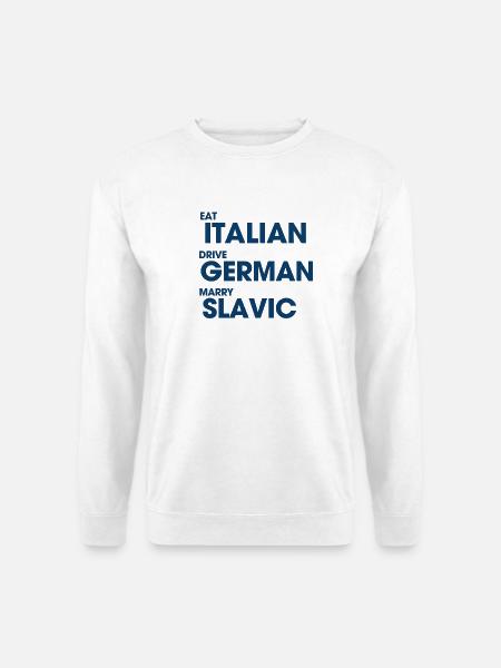 Eat Italian Drive Deutscher Heiraten Slawen - Unisex Pullover - Weiß