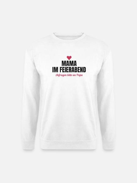 Mama im Feierabend – Anfragen bitte an Papa - Unisex Pullover - Weiß