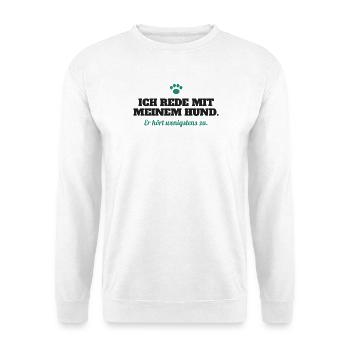 Ich rede mit meinem Hund – er hört wenigstens zu - Unisex Pullover - Weiß - Vorne - Alina (178cm) & Michal (187cm)