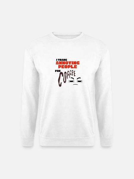 Ich tausche nervige Leute gegen Kaffee – lustige Zitatkunst - Unisex Pullover - Weiß