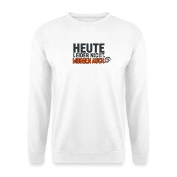 Heute leider nicht. Morgen auch. – Lustiger Spruch - Unisex Pullover - Weiß - Vorne - Alina (178cm) & Michal (187cm)