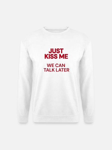 010, küss mich einfach. Wir können später reden. - Unisex Pullover - Weiß