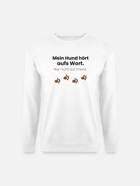 Mein Hund hört aufs Wort, nur nicht auf meins - Unisex Pullover - Weiß