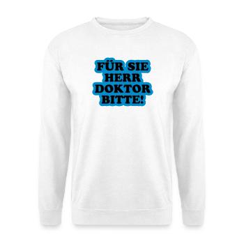Für Sie Herr Doktor bitte | Promoviert - Unisex Sweatshirt - white - Front