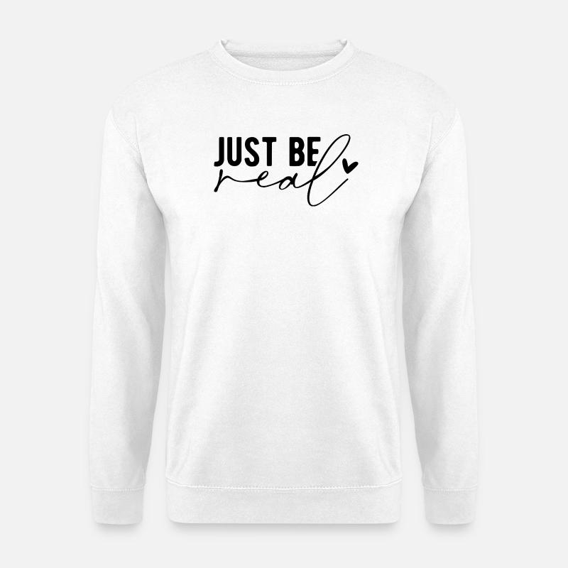 Just Be Real – Authenticity & Self-Confidence - Unisex Sweatshirt - white