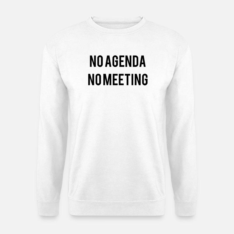 No Agenda No Meeting - Unisex Sweatshirt - white