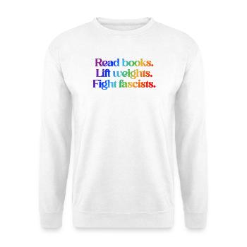 Read books. Lift weights. Fight fascists. - Unisex Pullover - Weiß - Vorne