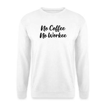 No Coffee No Workee - Unisex Pullover - Weiß - Vorne