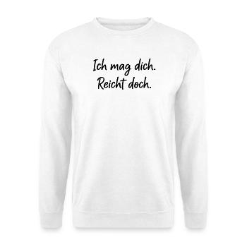 Ich mag dich. Reicht doch. – Ehrlicher Spruch - Unisex Pullover - Weiß - Vorne