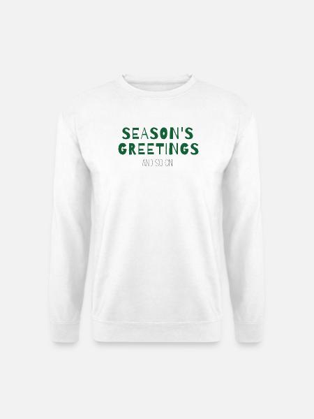 Season’s Greetings and So On – Weihnachtsdesign - Unisex Pullover - Weiß
