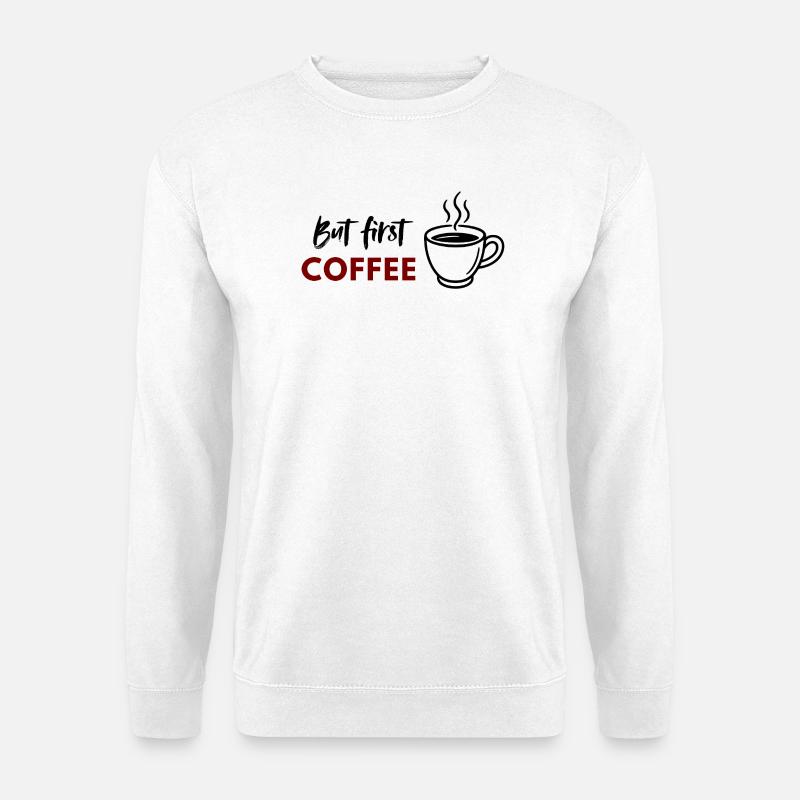 Aber First Coffee Druck - Unisex Pullover - Weiß