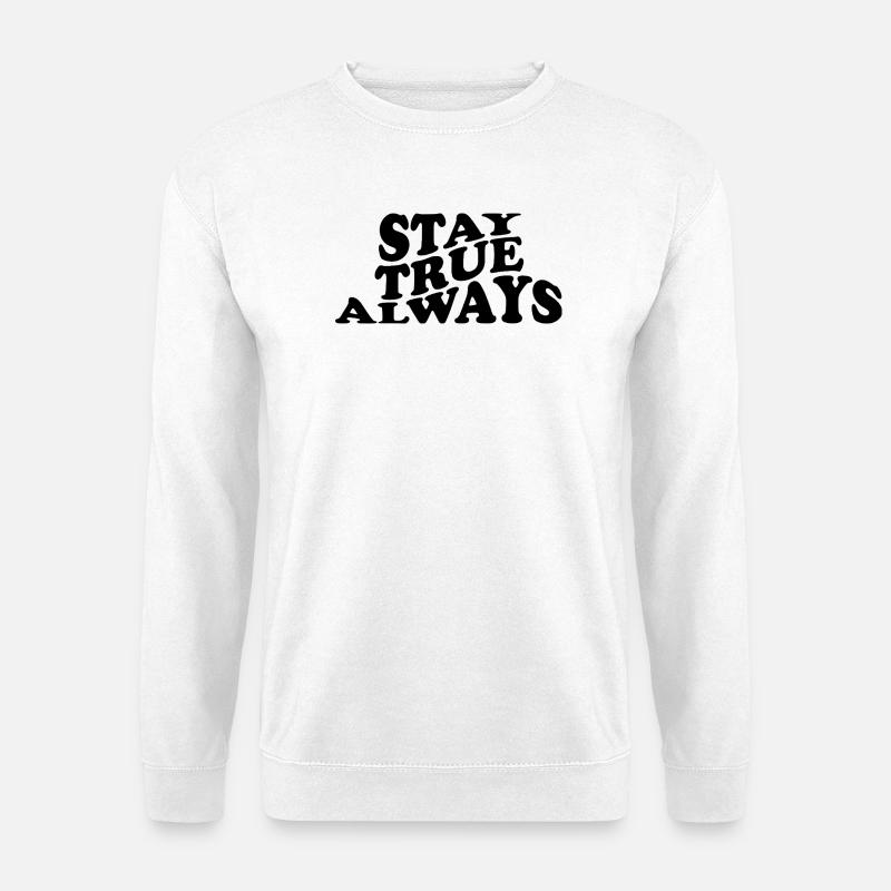 Stay True Always – Authentisches Statement Design - Unisex Pullover - Weiß