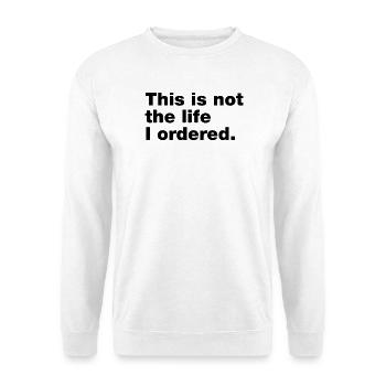 Ce n’est pas la vie que j’ai commandée - Sweat-shirt Unisexe - blanc - Devant