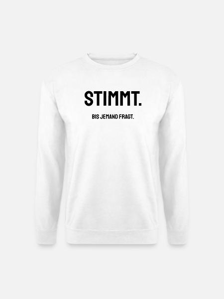 Stimmt. Bis jemand fragt. | Trockener Bürohumor - Unisex Pullover - Weiß