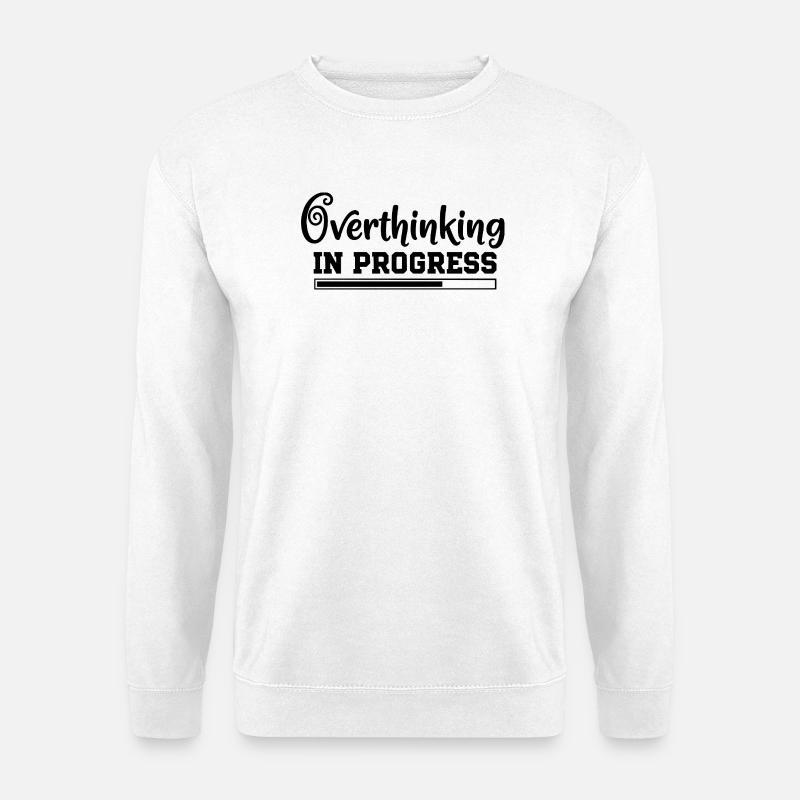 Overthinking in Progress – humorous saying - Unisex Sweatshirt - white