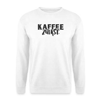 Kaffee Zuerst.  - Unisex Pullover - Weiß - Vorne