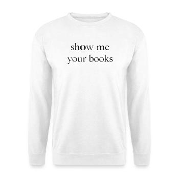 Show Me Your Books - Sweat-shirt Unisexe - blanc - Devant