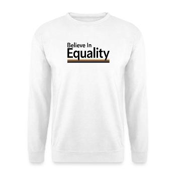 Believe In Equality Statement Gleichberechtigung - Unisex Sweatshirt - white - Front