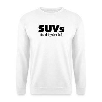 SUVs find ich irgendwie doof - Unisex Pullover - Weiß - Vorne
