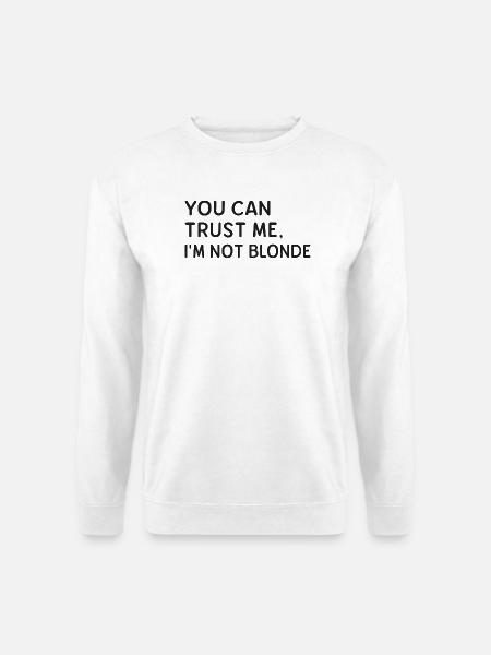 Du kannst mir vertrauen. Ich bin nicht blond. - Unisex Pullover - Weiß