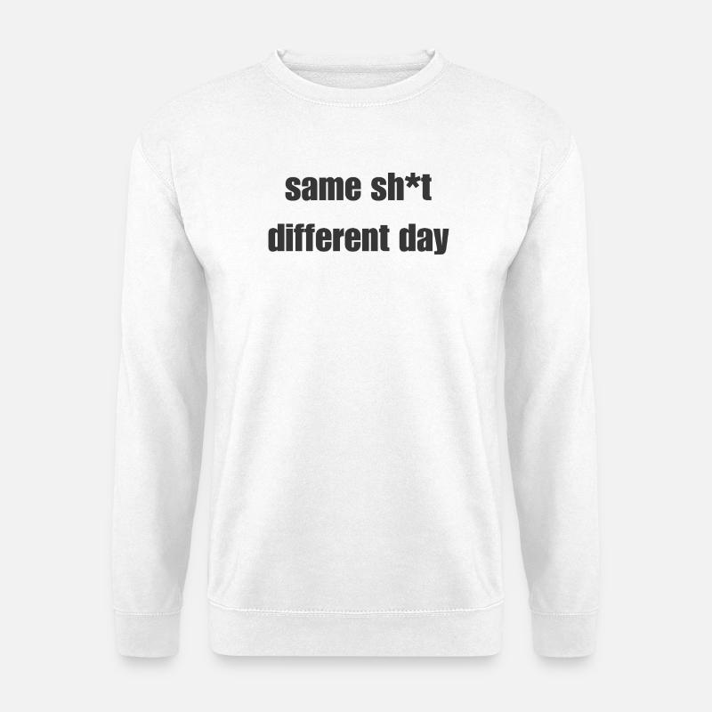 Same Shit Different Day – Sarcastic Statement - Unisex Sweatshirt - white