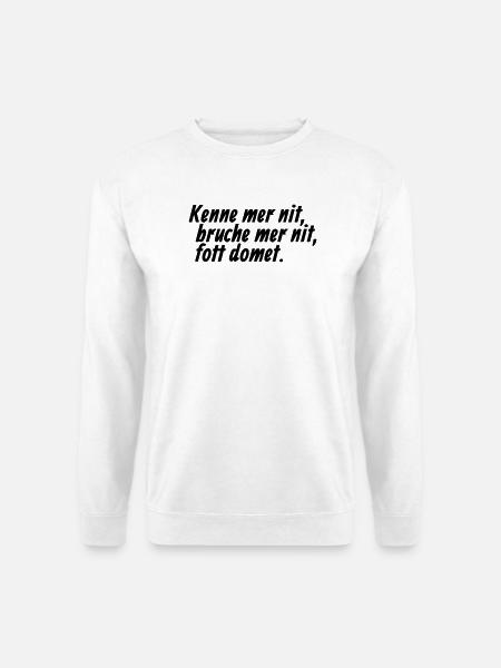 Kenne mer nit, bruche mer nit, fott domet - Kölsch - Unisex Pullover - Weiß