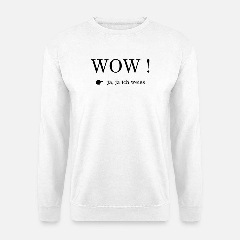 WOW! Ja, ja ich weiss - Unisex Pullover - Weiß